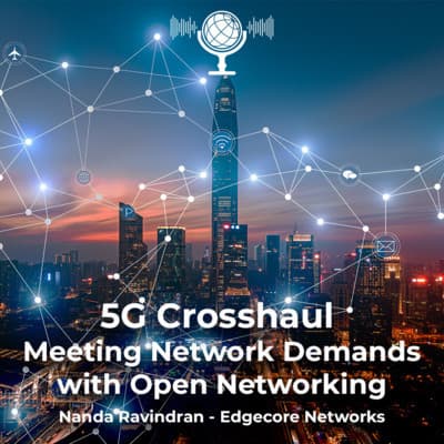 5G Crosshaul - Meeting Network Demands with Open Networking