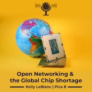 >Open Networking and the Global Chip Shortage with Kelly LeBlanc - Pica8